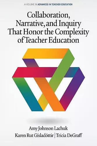 Collaboration, Narrative, and Inquiry That Honor the Complexity of Teacher Education cover