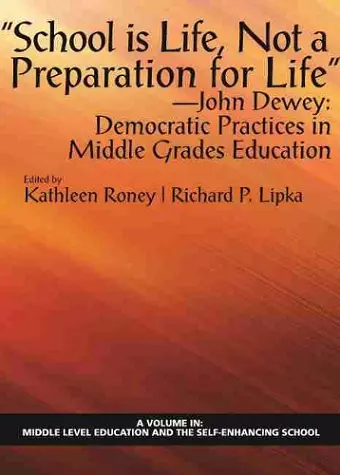 School is Life, Not a Preparation for Life"" — John Dewey: Democratic Practices in Middle Grades Education cover