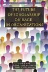 The Future of Scholarship on Race in Organizations cover