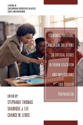Economic, Political and Legal Solutions to Critical Issues in Urban Education and Implications for Teacher Preparation cover