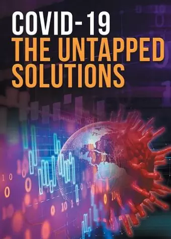 COVID-19 The Untapped Solutions cover