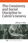 The Consistory and Social Discipline in Calvin's Geneva cover