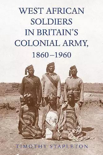 West African Soldiers in Britain’s Colonial Army, 1860-1960 cover