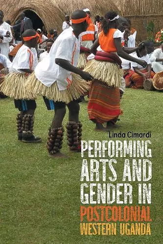 Performing Arts and Gender in Postcolonial Western Uganda cover