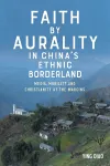 Faith by Aurality in China’s Ethnic Borderland cover