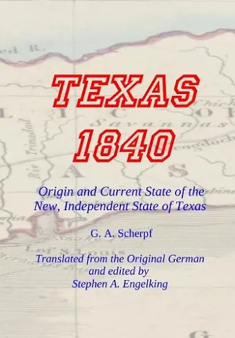 TEXAS 1840 - Origin and Current State of the New, Independent State of Texas cover