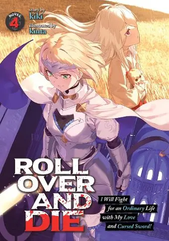 ROLL OVER AND DIE: I Will Fight for an Ordinary Life with My Love and Cursed Sword! (Light Novel) Vol. 4 cover