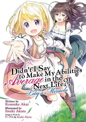 Didn't I Say to Make My Abilities Average in the Next Life?! Lily's Miracle (Light Novel) cover