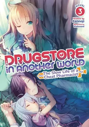 Drugstore in Another World: The Slow Life of a Cheat Pharmacist (Light Novel) Vol. 3 cover