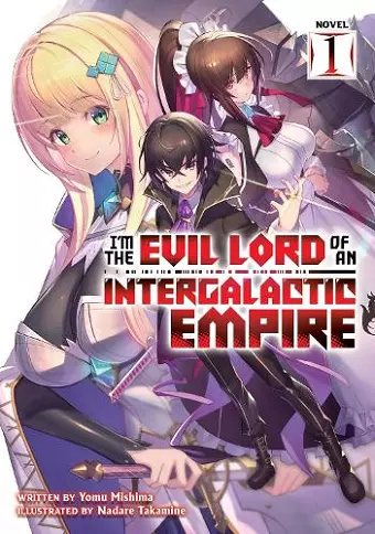 I'm the Evil Lord of an Intergalactic Empire! (Light Novel) Vol. 1 cover