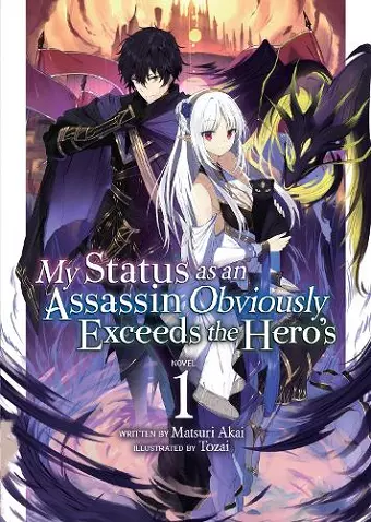 My Status as an Assassin Obviously Exceeds the Hero's (Light Novel) Vol. 1 cover