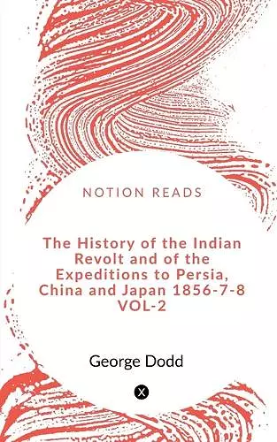 The History of the Indian Revolt and of the Expeditions to Persia, China and Japan 1856-7-8 VOL-2 cover