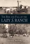 The Rise and Fall of the Lazy S Ranch cover