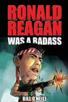 Ronald Reagan Was A Badass cover