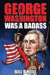 George Washington Was A Badass cover