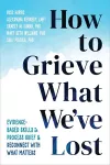 How to Grieve What We've Lost cover