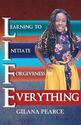 L.I.F.E. Learning To Initiate Forgiveness In Everything cover