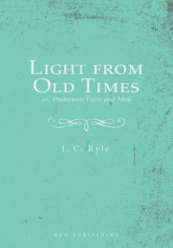 Light from Old Times; or, Protestant Facts and Men cover