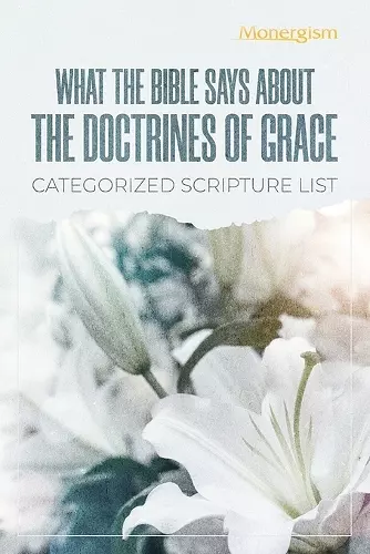 What The Bible Says About The Doctrines Of Grace cover