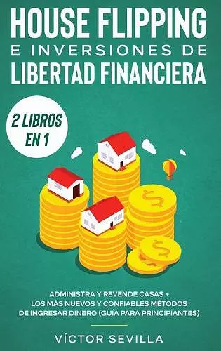 House flipping e inversiones de libertad financiera (actualizado) 2 libros en 1 cover