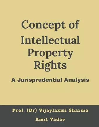 Concept of intellectual property rights, A jurisprudential analysis cover