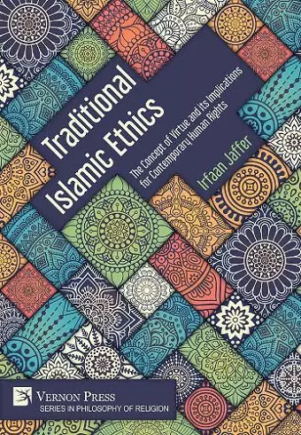 Traditional Islamic Ethics: The Concept of Virtue and its Implications for Contemporary Human Rights cover