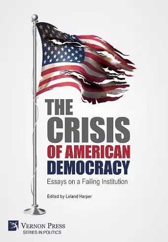 The Crisis of American Democracy: Essays on a Failing Institution cover