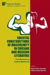 Societal Constructions of Masculinity in Chicanx and Mexican Literature cover