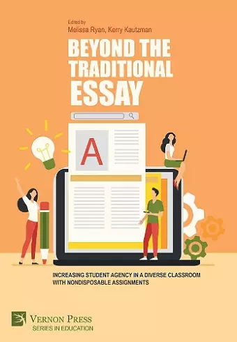 Beyond the Traditional Essay: Increasing Student Agency in a Diverse Classroom with Nondisposable Assignments cover