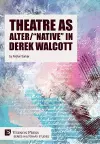Theatre as Alter/"Native" in Derek Walcott cover