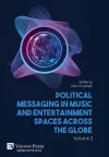 Political Messaging in Music and Entertainment Spaces across the Globe. Volume 2. cover