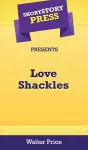 Short Story Press Preents Love Shackles cover