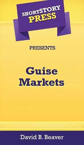 Short Story Press Presents Guise Markets cover