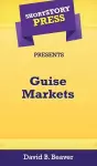 Short Story Press Presents Guise Markets cover