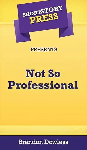 Short Story Press Presents Not So Professional cover