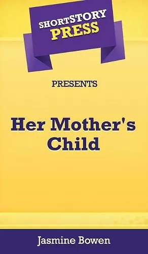 Short Story Press Presents Her Mother's Child cover