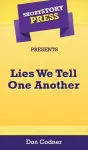 Short Story Press Presents Lies We Tell One Another cover