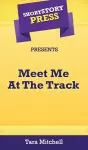 Short Story Press Presents Meet Me At The Track cover