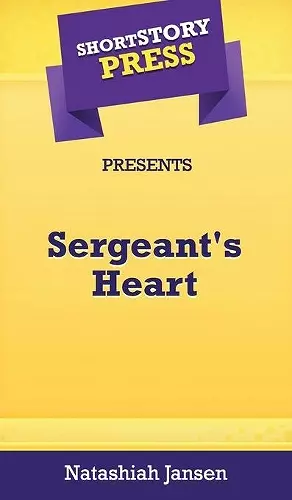 Short Story Press Presents Sergeant's Heart cover