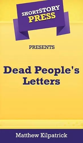 Short Story Press Presents Dead People's Letters cover