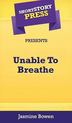 Short Story Press Presents Unable To Breathe cover