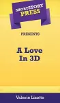 Short Story Press Presents A Love In 3D cover