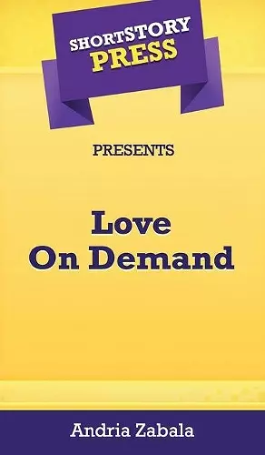 Short Story Press Presents Love On Demand cover