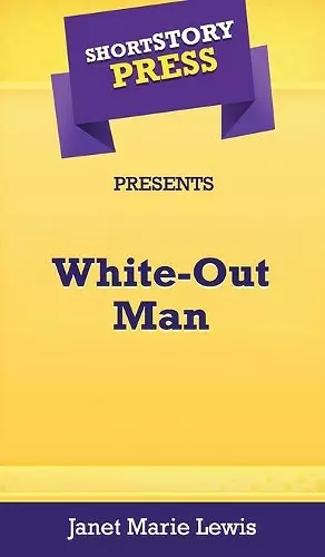 Short Story Press Presents White-Out Man cover