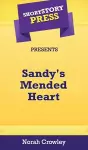 Short Story Press Presents Sandy's Mended Heart cover