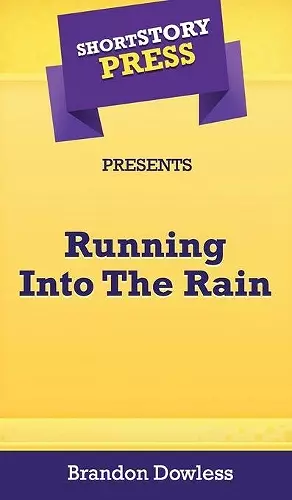 Short Story Press Presents Running Into The Rain cover