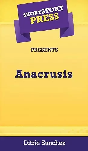 Short Story Press Presents Anacrusis cover