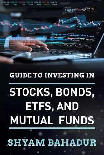 Guide to investing in Stocks, Bonds, ETFS and Mutual Funds cover