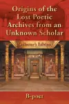 Origins of the Lost Poetic Archives from an Unknown Scholar cover