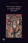 The Coptic Papacy in Islamic Egypt, 641–1517 cover